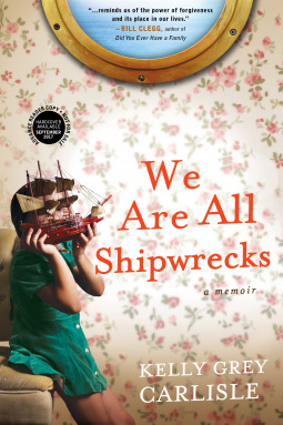 We are all shipwrecks by Kelly Gray Carlisle