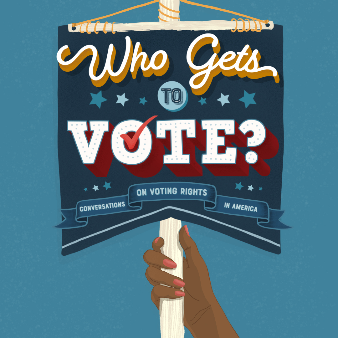 Who Gets to Vote? conversations on voting rights in America