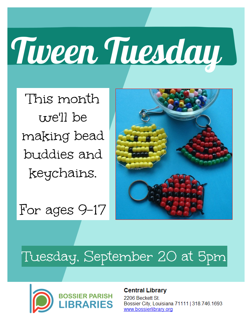 Tween Tuesday, September 20, at 5 pm. This month we'll be making bead buddies and keychain. Ages 9-17. 