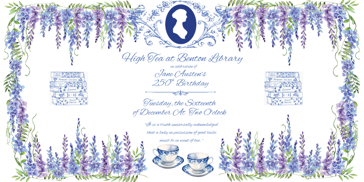 High Tea at the Benton Library in honor of Jane Austen. Tuesday, December 16th at 2 PM.