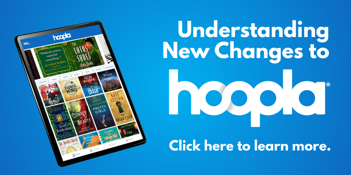 Understanding new changes to Hoopla. Click here to learn more.
