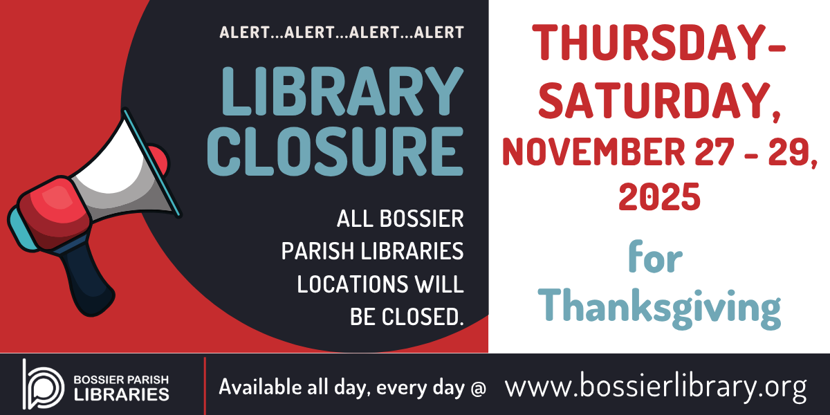 All Bossier Parish Libraries will be closed Thursday - Saturday, November 27-29 for Thanksgiving.