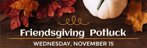 Friendsgiving (Patron Potluck) - Wed., Nov. 15th