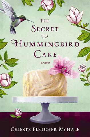 Cover of The Secret to Hummingbird Cake by Celeste Fletcher McHale